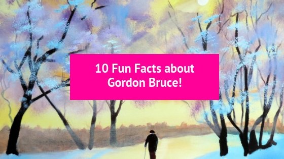 10 Fun Facts about Gordon Bruce!