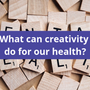 Why being creative benefits our mental health?