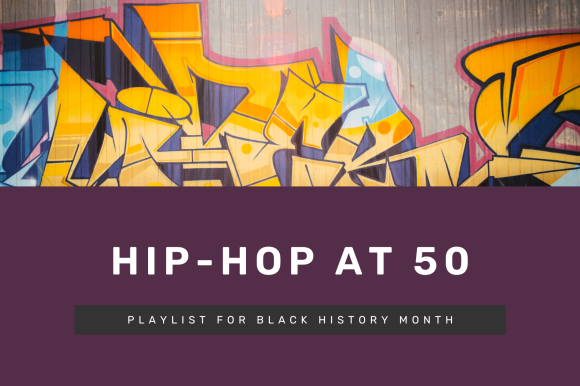 Hip-Hop at 50 – Playlist for Black History Month