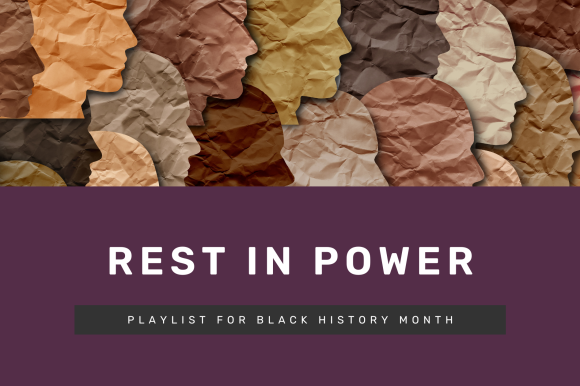 Rest In Power – playlist for Black History Month