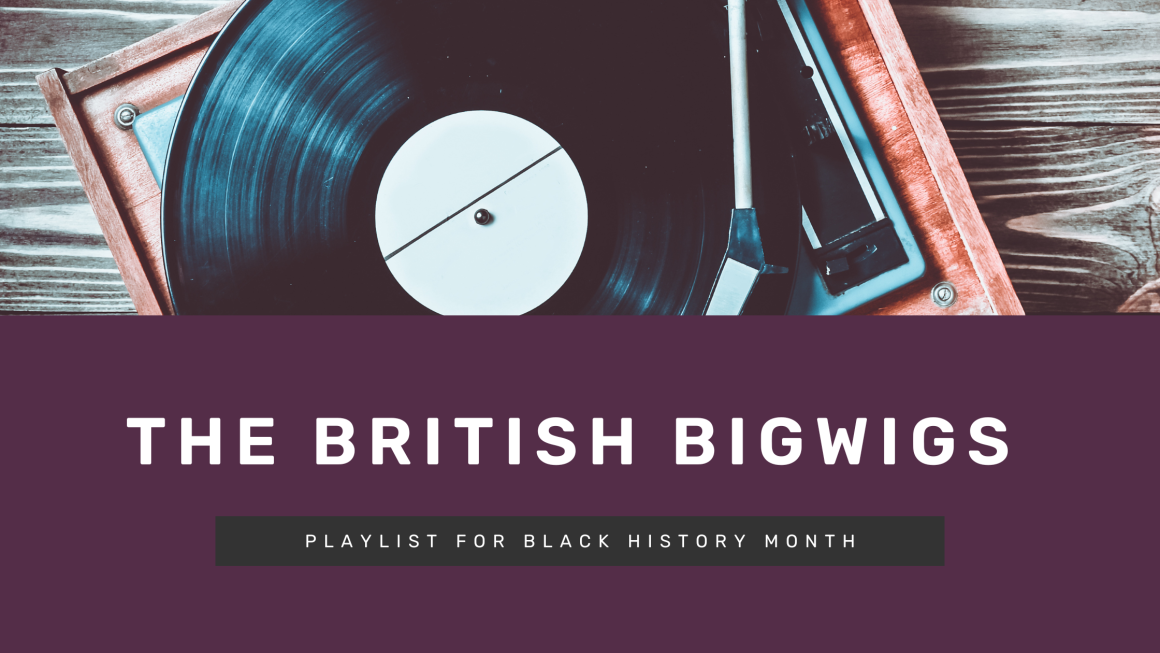 The British Bigwigs – Playlist for Black History Month